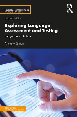 Exploring Language Assessment and Testing: Language in Action - Green, Anthony