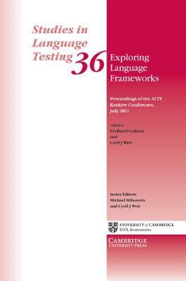 Exploring Language Frameworks: Proceedings of the ALTE Krakw Conference, July 2011 - Galaczi, Evelina D. (Editor), and Weir, Cyril J. (Editor)