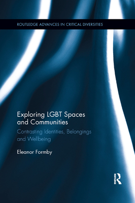 Exploring LGBT Spaces and Communities: Contrasting Identities, Belongings and Wellbeing - Formby, Eleanor