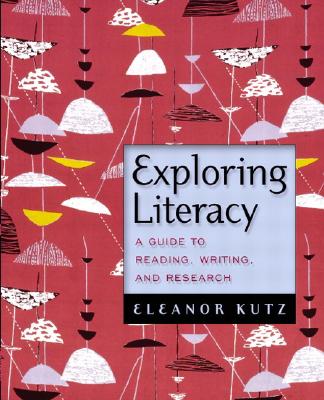 Exploring Literacy: A Guide to Reading, Writing, and Research - Kutz, Eleanor