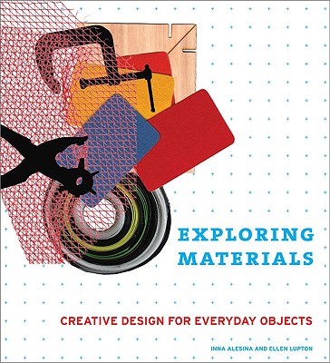 Exploring Materials: Creative Design for Everyday Objects - Alesina, Inna, and Lupton, Ellen