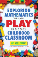 Exploring Mathematics Through Play in the Early Childhood Classroom - Parks, Amy Noelle, and Graue, Beth (Foreword by)