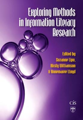 Exploring Methods in Information Literacy Research - Lipu, Suzanne, and Williamson, Kirsty, and Lloyd, Annemaree