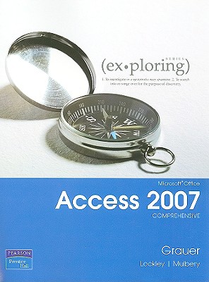 Exploring Microsoft Office Access 2007 Comprehensive - Grauer, Robert T., and Lockley, Maurie, and Mulbery, keith