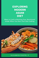 Exploring Modern Asian Diet: What to Cook in Boosting Your Nutritional Intake When You Don't Feel Like Cooking