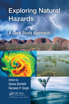 Exploring Natural Hazards: A Case Study Approach - Bartlett, Darius (Editor), and Singh, Ramesh (Editor)