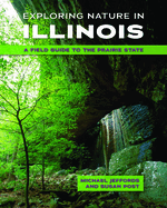 Exploring Nature in Illinois: A Field Guide to the Prairie State
