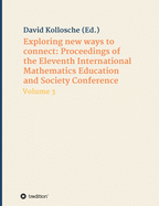 Exploring new ways to connect: Proceedings of the Eleventh International Mathematics Education and Society Conference: Volume 3