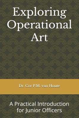 Exploring Operational Art: A Practical Introduction for Junior Officers - Van Houte, Cornelis