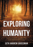 Exploring Our Humanity: Language, Partnership, Relationship, Wealth & Prosperity and Truth: A Curriculum for Enhanced Living