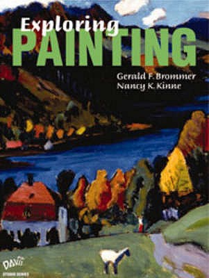 Exploring Painting - Brommer, G. F., and Kinne, Nancy K.