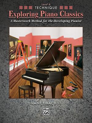 Exploring Piano Classics Technique, Level 4: A Masterwork Method for the Developing Pianist - Bachus, Nancy (Editor)