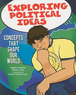 Exploring Political Ideas: Concepts That Shape Our World - Schechter, Stephen L, and Vontz, Thomas S, and Branson, Margaret Stimmann