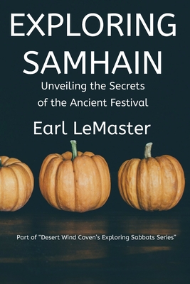 Exploring Samhain: Unveiling the Secrets of the Ancient Festival - LeMaster, Earl