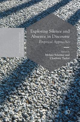 Exploring Silence and Absence in Discourse: Empirical Approaches - Schrter, Melani (Editor), and Taylor, Charlotte (Editor)