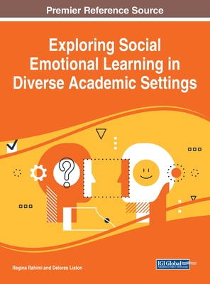 Exploring Social Emotional Learning in Diverse Academic Settings - Rahimi, Regina (Editor), and Liston, Delores (Editor)