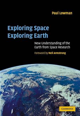 Exploring Space, Exploring Earth - Lowman, Paul D, Jr., and Armstrong, Neil A (Foreword by)