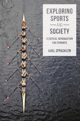 Exploring Sports and Society: A Critical Introduction for Students - Spracklen, Karl