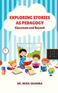 Exploring Stories as Pedagogy: Classroom and Beyond