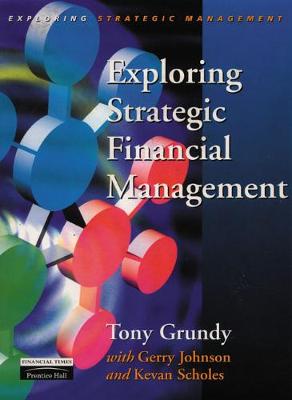 Exploring Strategic Financial Management - Grundy, Tony, Dr., MBA, MPhil, Ph.D.