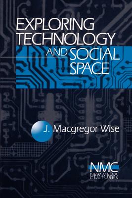 Exploring Technology and Social Space - Wise, John MacGregor