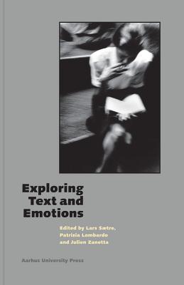 Exploring Text and Emotions - Lombardo, Patrizia (Editor), and Saetre, Lars (Editor), and Zanetta, Julien (Editor)