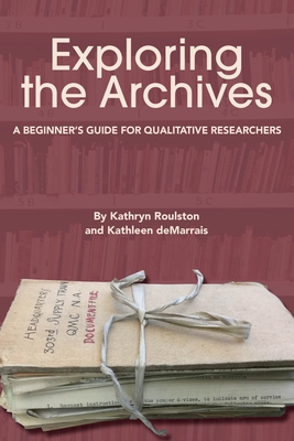 Exploring the Archives: A Beginner's Guide for Qualitative Researchers - Roulston, Kathryn, and deMarrais, Kathleen