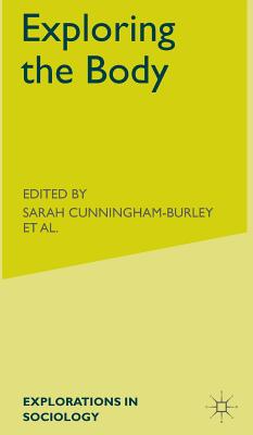 Exploring the Body - Cunningham-Burley, S (Editor), and Backett-Milburn, K (Editor)