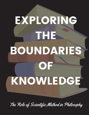 Exploring the Boundaries of Knowledge: The Role of Scientific Method in Philosophy - Russell, Luke Phil
