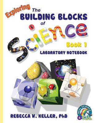 Exploring the Building Blocks of Science Book 1 Laboratory Notebook - Keller, Rebecca W