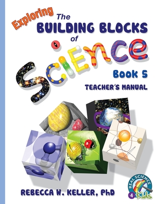 Exploring the Building Blocks of Science Book 5 Teacher's Manual - Keller, Rebecca W