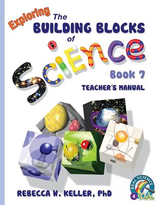 Exploring the Building Blocks of Science Book 7 Teacher's Manual - Keller, Rebecca W