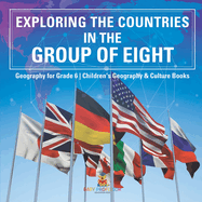 Exploring the Countries in the Group of Eight - Geography for Grade 6 Children's Geography & Culture Books