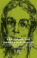 Exploring the Dangerous Trades - The Autobiography of Alice Hamilton, M.D.