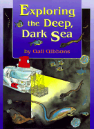 Exploring the Deep, Dark Sea - Gibbons, Gail