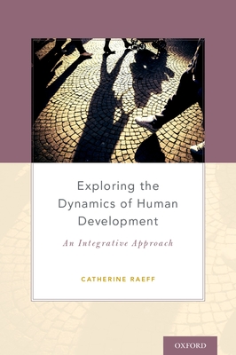 Exploring the Dynamics of Human Development: An Integrative Approach - Raeff, Catherine