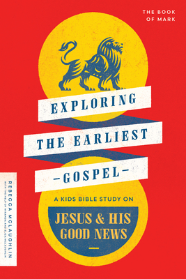 Exploring the Earliest Gospel: A Kids Bible Study on Jesus and His Good News - McLaughlin, Rebecca