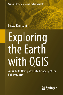 Exploring the Earth with Qgis: A Guide to Using Satellite Imagery at Its Full Potential - Ramdani, Fatwa