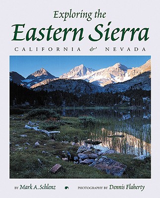 Exploring the Eastern Sierra: California & Nevada - Schlanz, Mark A, and Flaherty, Dennis (Photographer)