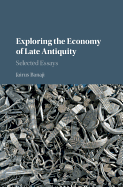 Exploring the Economy of Late Antiquity: Selected Essays