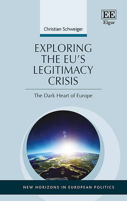 Exploring the EU's Legitimacy Crisis: The Dark Heart of Europe - Schweiger, Christian