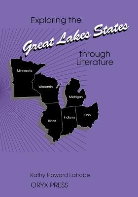 Exploring the Great Lakes States Through Literature - Latrobe, Kathy Howard