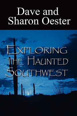 Exploring the Haunted Southwest - Oester, Dave