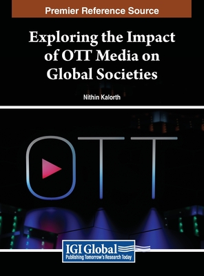 Exploring the Impact of OTT Media on Global Societies - Kalorth, Nithin (Editor)