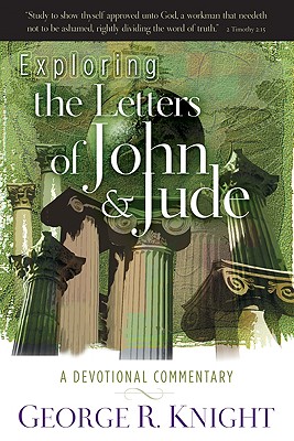 Exploring the Letters of John & Jude: A Devotional Commentary - Knight, George R