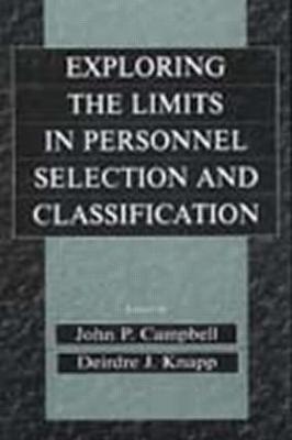 Exploring the Limits in Personnel Selection and Classification - Campbell, John P (Editor), and Knapp, Deirdre J (Editor)