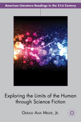 Exploring the Limits of the Human Through Science Fiction - Miller Jr, Gerald Alva