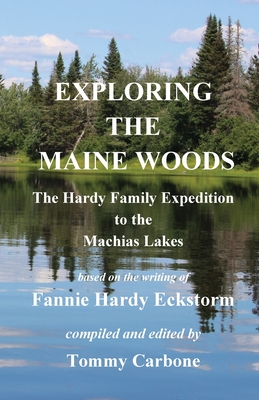 Exploring the Maine Woods - The Hardy Family Expedition to the Machias Lakes - Hardy Eckstorm, Fannie, and Carbone, Tommy