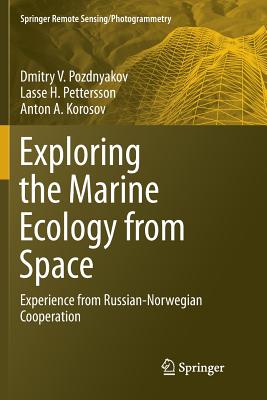 Exploring the Marine Ecology from Space: Experience from Russian-Norwegian Cooperation - Pozdnyakov, Dmitry V, and Pettersson, Lasse H, and Korosov, Anton A