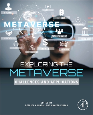 Exploring the Metaverse: Challenges and Applications - Koundal, Deepika (Editor), and Kumar, Naveen (Editor)